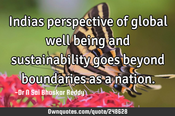 Indias perspective of global well being and sustainability goes beyond boundaries as a
