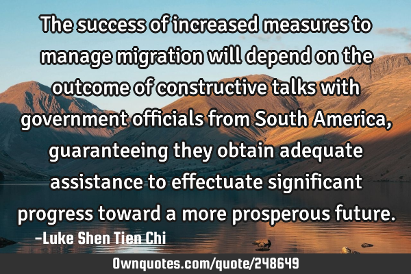 The success of increased measures to manage migration will depend on the outcome of constructive