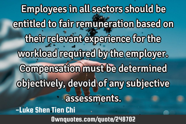Employees in all sectors should be entitled to fair remuneration based on their relevant experience
