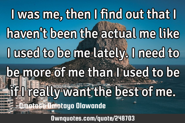 I was me, then i find out that i haven