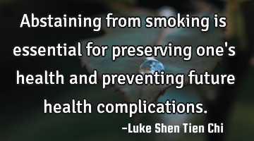Abstaining from smoking is essential for preserving one