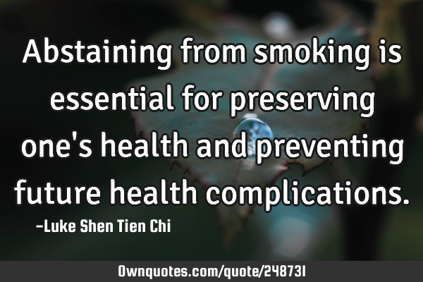 Abstaining from smoking is essential for preserving one