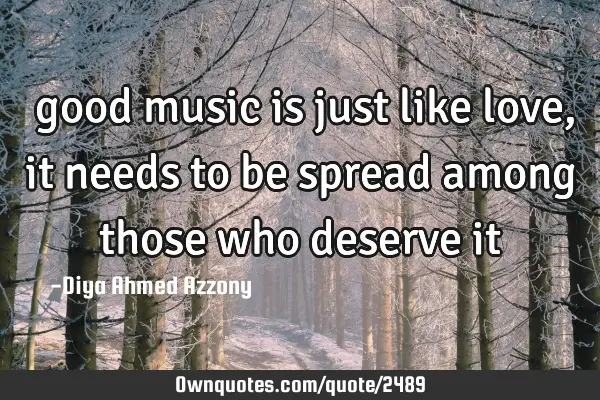 ‎good music is just like love, it needs to be spread among those who deserve