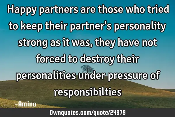 Happy partners are those who tried to keep their partner