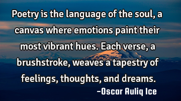 Poetry is the language of the soul, a canvas where emotions paint their most vibrant hues. Each