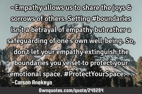 ~Empathy allows us to share the joys & sorrows of others. Setting #boundaries isn