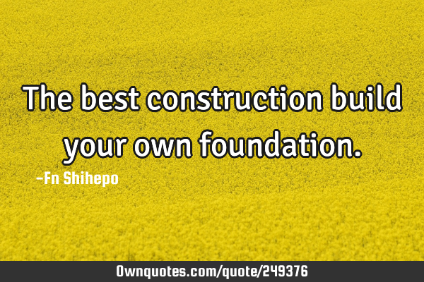 The best construction build your own