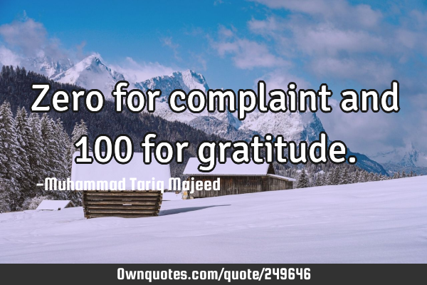 Zero for complaint and 100 for