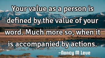 Your value as a person is defined by the value of your word. Much more so, when it is accompanied