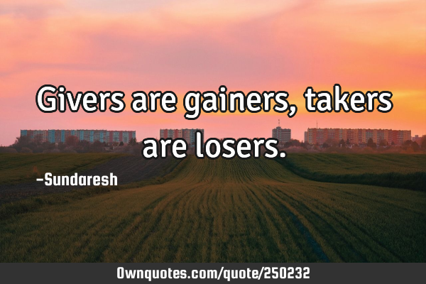 Givers are gainers, takers are