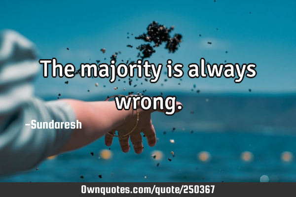The majority is always