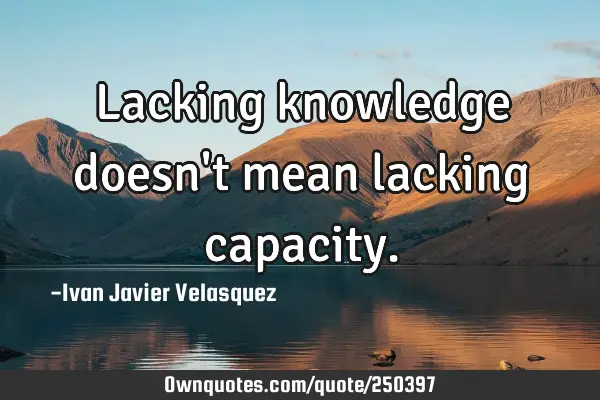 Lacking knowledge doesn