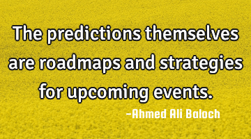 The predictions themselves are roadmaps and strategies for upcoming events.