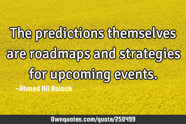 The predictions themselves are roadmaps and strategies for upcoming