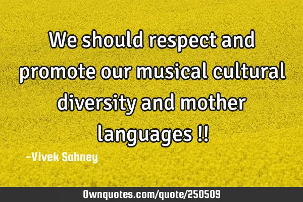 We should respect and promote our musical cultural diversity and mother languages !!