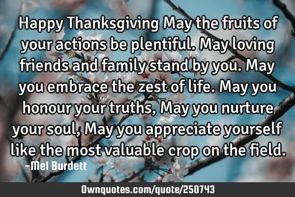Happy Thanksgiving

May the fruits of your actions be plentiful.
May loving friends and family