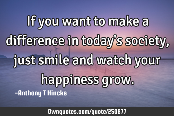 If you want to make a difference in today