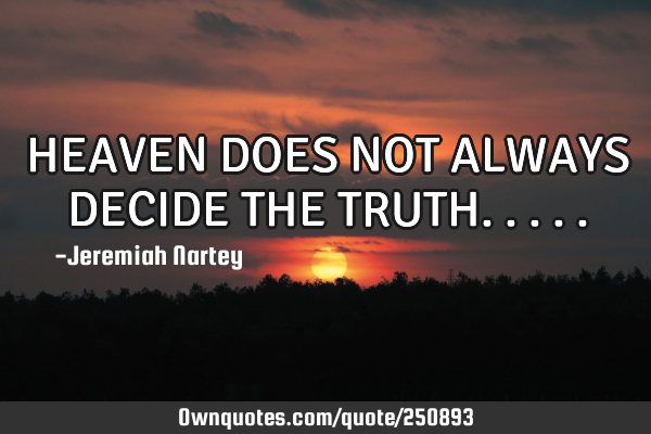 HEAVEN DOES NOT ALWAYS DECIDE THE TRUTH