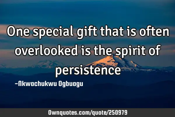 One special gift that is often overlooked is the spirit of