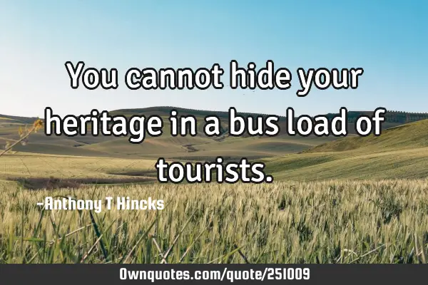 You cannot hide your heritage in a bus load of