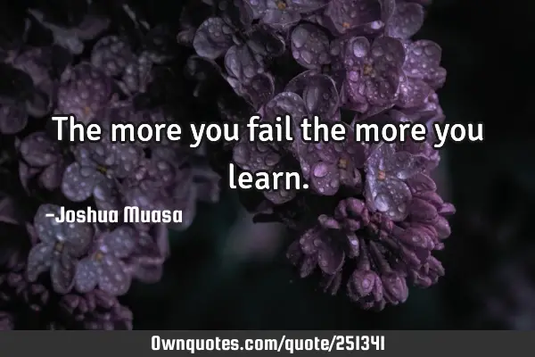 The more you fail the more you