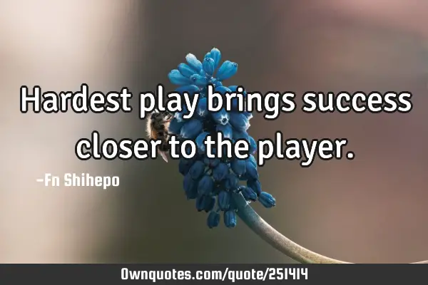 Hardest play brings success closer to the
