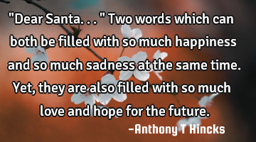 "Dear Santa..." 
Two words which can both be filled with so much happiness and so much sadness at