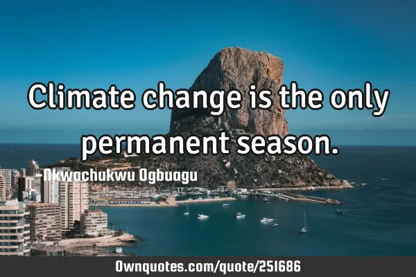 Climate change is the only permanent