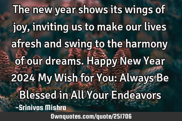 The new year shows its wings of joy, inviting us to make our lives afresh and swing to the harmony