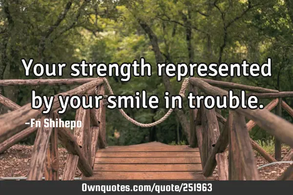 Your strength represented by your smile in