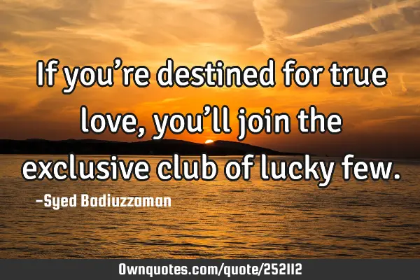 If you’re destined for true love, you’ll join the exclusive club of lucky