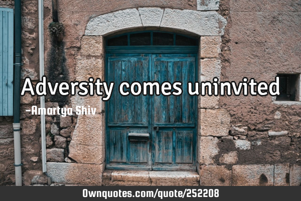 Adversity comes