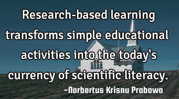 Research-based learning transforms simple educational activities into the today