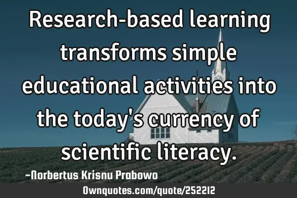 Research-based learning transforms simple educational activities into the today