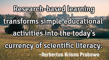 Research-based learning transforms simple educational activities into the today