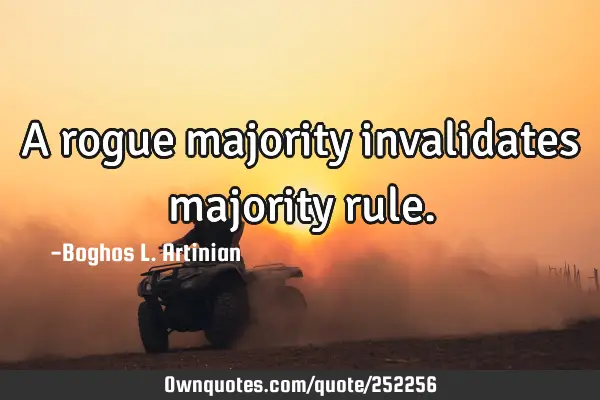 A rogue majority invalidates majority