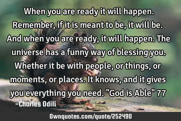 When you are ready it will happen. Remember, if it is meant to be, it will be. And when you are