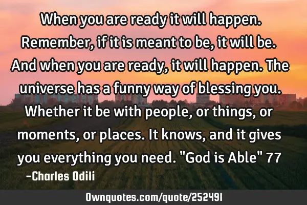 When you are ready it will happen. Remember, if it is meant to be, it will be. And when you are