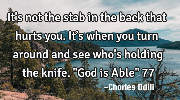It’s not the stab in the back that hurts you. It’s when you turn around and see who’s holding