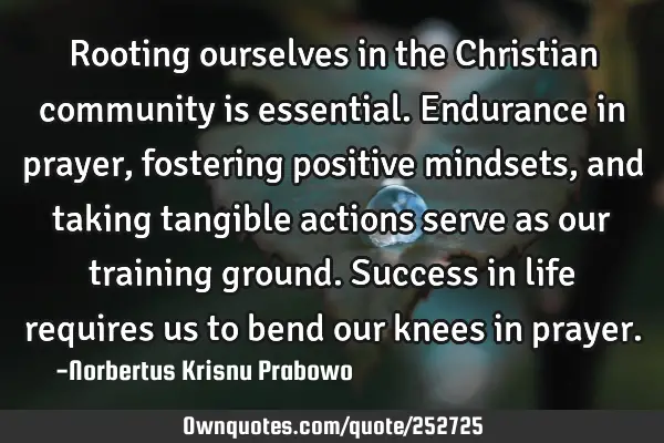 Rooting ourselves in the Christian community is essential. Endurance in prayer, fostering positive