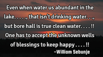 Even when water us abundant in the lake....., that isn