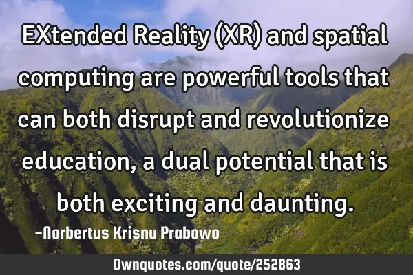 EXtended Reality (XR) and spatial computing are powerful tools that can both disrupt and