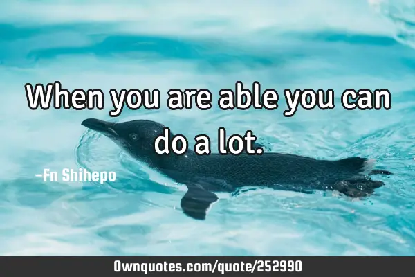 When you are able you can do a