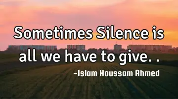 Sometimes Silence is all we have to