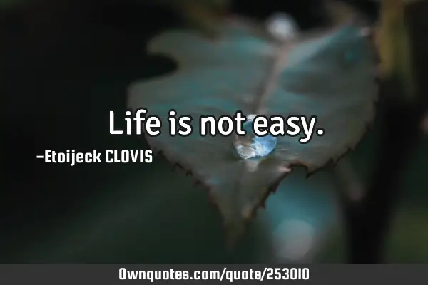 Life is not