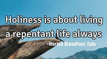 Holiness is about living a repentant life always