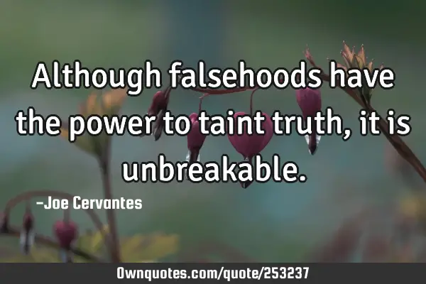Although falsehoods have the power to taint truth, it is