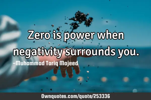 Zero is power when negativity surrounds