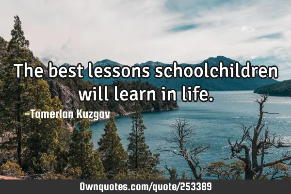 The best lessons schoolchildren will learn in