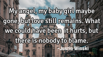 My angel, my baby girl maybe gone, but love still remains. What we could have been… it hurts, but